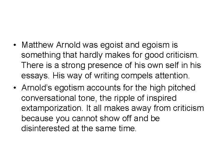  • Matthew Arnold was egoist and egoism is something that hardly makes for