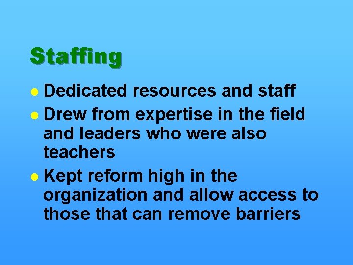 Staffing Dedicated resources and staff l Drew from expertise in the field and leaders