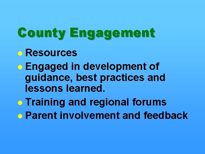 County Engagement Resources l Engaged in development of guidance, best practices and lessons learned.