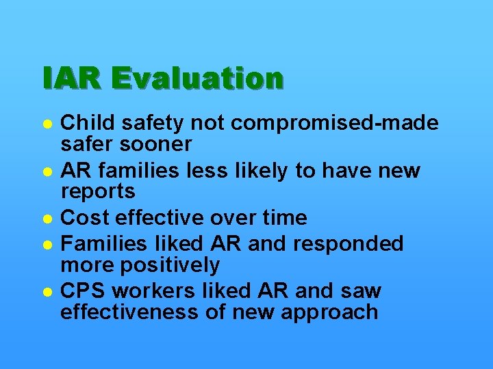 IAR Evaluation l l l Child safety not compromised-made safer sooner AR families less