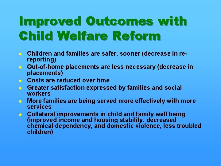 Improved Outcomes with Child Welfare Reform l l l Children and families are safer,
