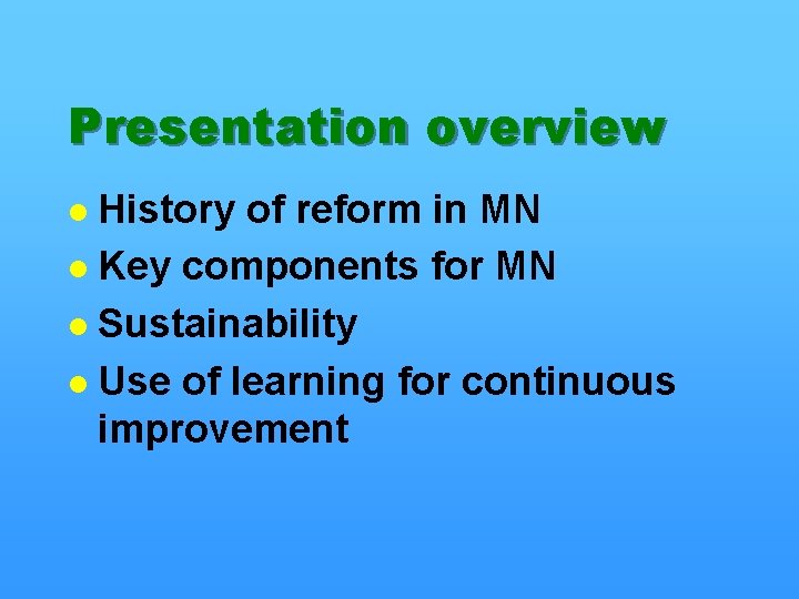 Presentation overview History of reform in MN l Key components for MN l Sustainability