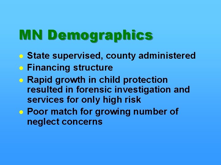 MN Demographics l l State supervised, county administered Financing structure Rapid growth in child