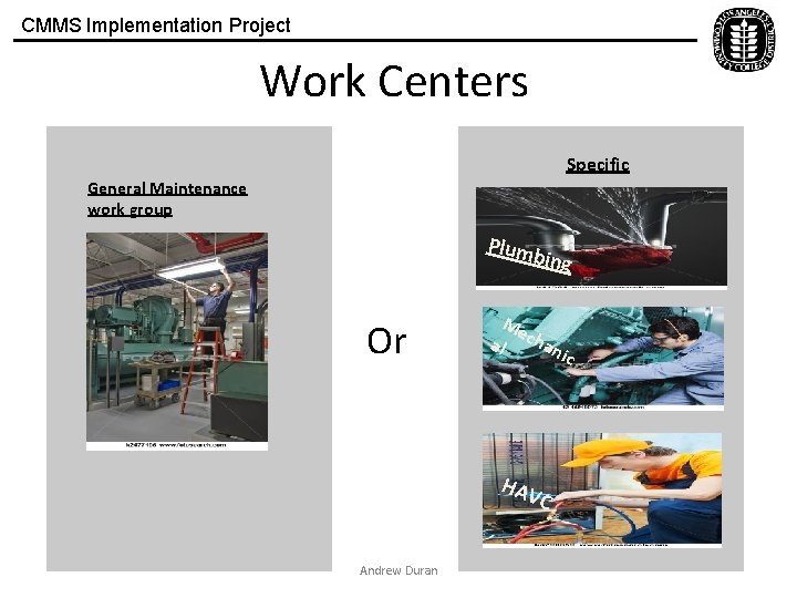 CMMS Implementation Project Work Centers Specific General Maintenance work group Plum bing Or Me