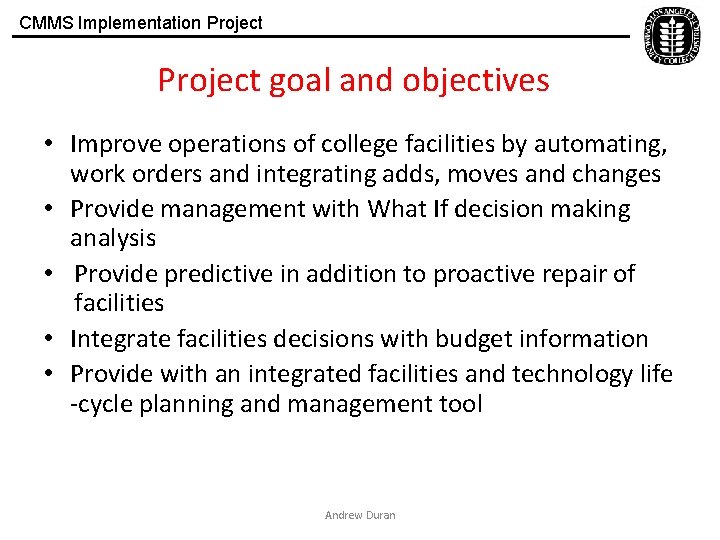 CMMS Implementation Project goal and objectives • Improve operations of college facilities by automating,