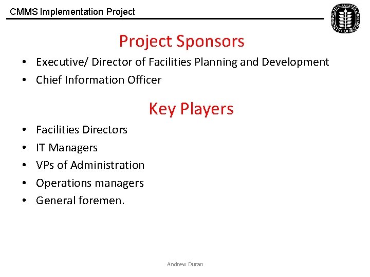 CMMS Implementation Project Sponsors • Executive/ Director of Facilities Planning and Development • Chief