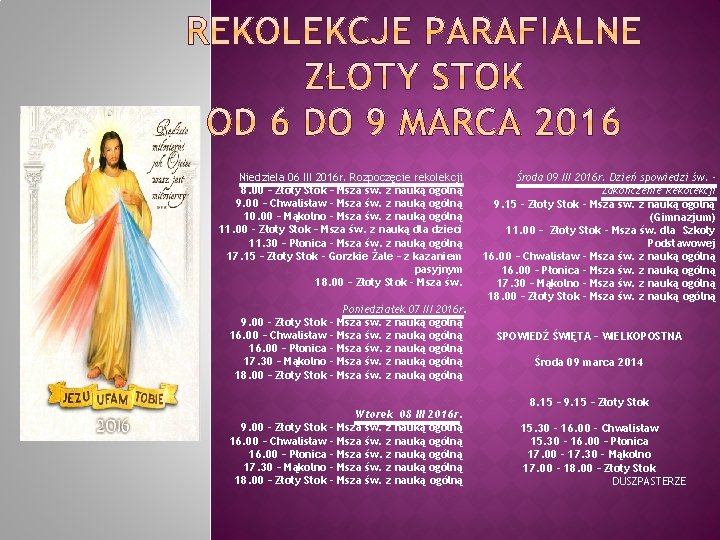 Niedziela 06 III 2016 r. Rozpoczęcie rekolekcji 8. 00 – Złoty Stok – Msza