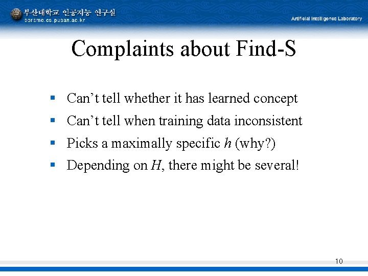 Complaints about Find-S § Can’t tell whether it has learned concept § Can’t tell Complaints about Find-S § Can’t tell whether it has learned concept § Can’t tell