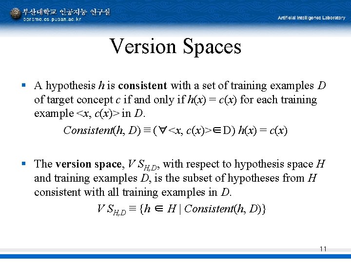 Version Spaces § A hypothesis h is consistent with a set of training examples Version Spaces § A hypothesis h is consistent with a set of training examples