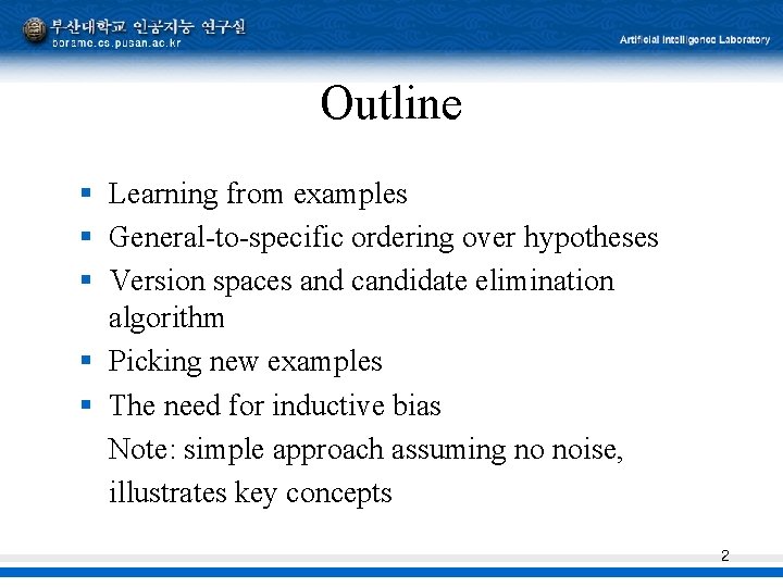 Outline § Learning from examples § General-to-specific ordering over hypotheses § Version spaces and Outline § Learning from examples § General-to-specific ordering over hypotheses § Version spaces and