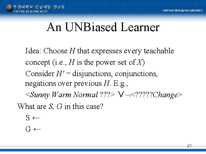 An UNBiased Learner Idea: Choose H that expresses every teachable concept (i. e. , An UNBiased Learner Idea: Choose H that expresses every teachable concept (i. e. ,