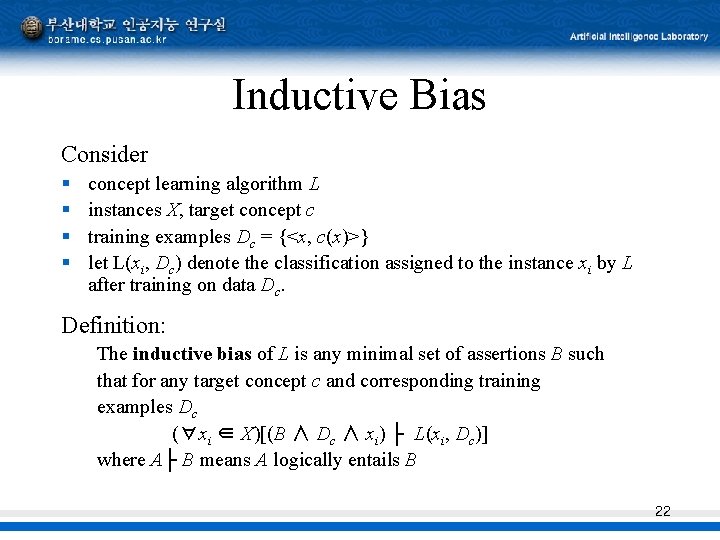 Inductive Bias Consider § § concept learning algorithm L instances X, target concept c Inductive Bias Consider § § concept learning algorithm L instances X, target concept c