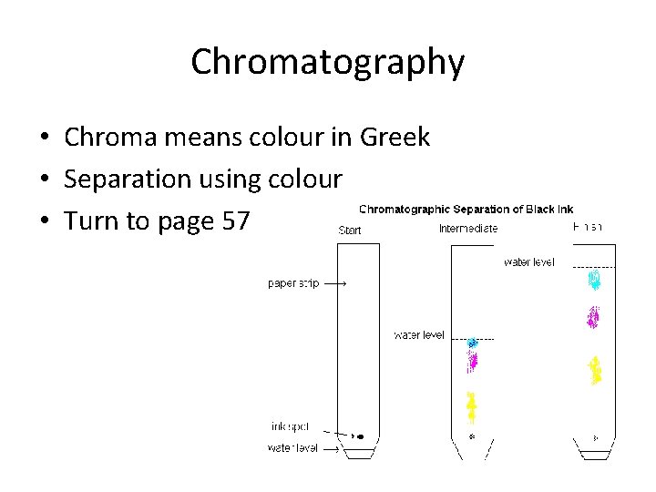 Chromatography • Chroma means colour in Greek • Separation using colour • Turn to