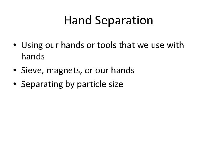 Hand Separation • Using our hands or tools that we use with hands •