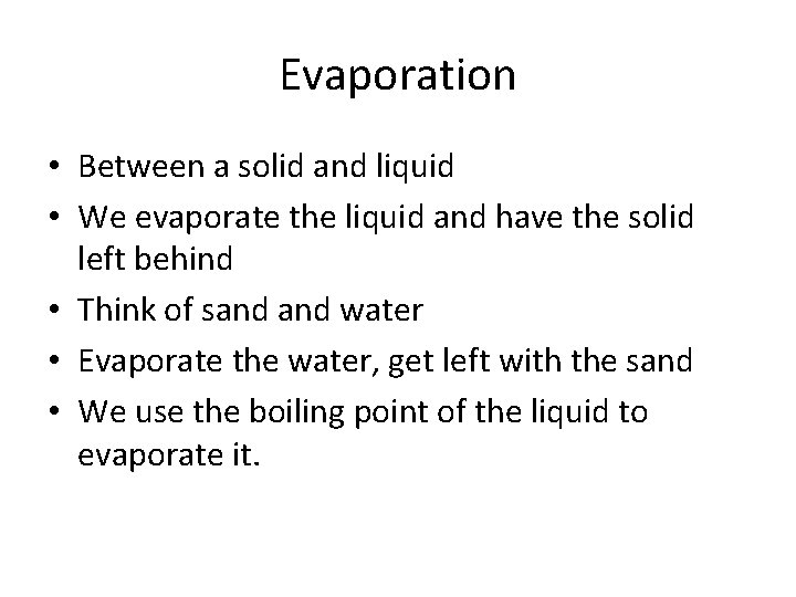 Evaporation • Between a solid and liquid • We evaporate the liquid and have