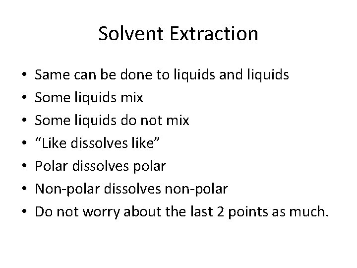 Solvent Extraction • • Same can be done to liquids and liquids Some liquids