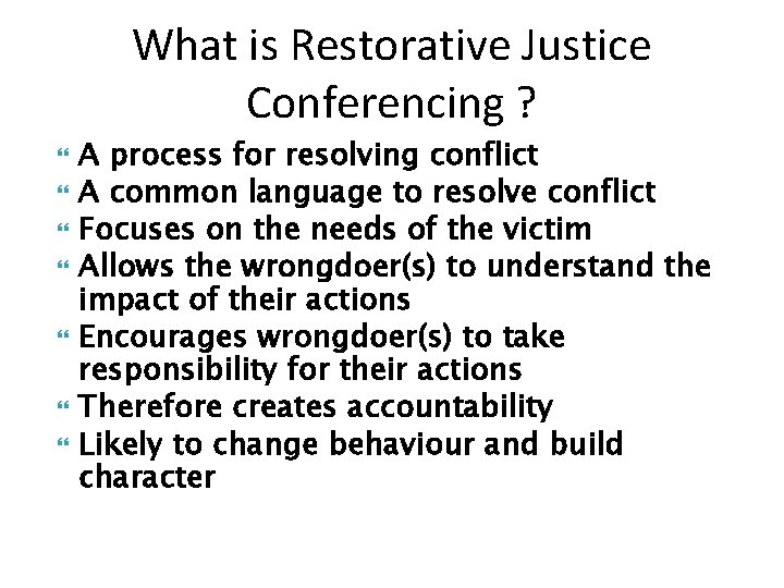 What is Restorative Justice Conferencing ? A process for resolving conflict A common language