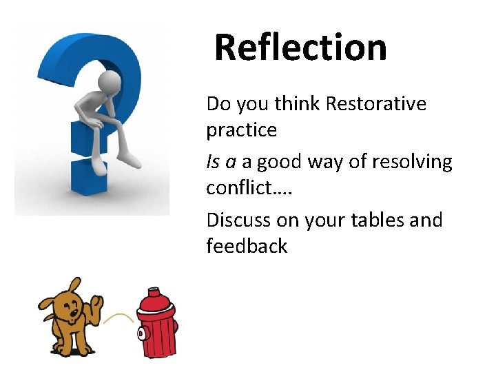 Reflection Do you think Restorative practice Is a a good way of resolving conflict….