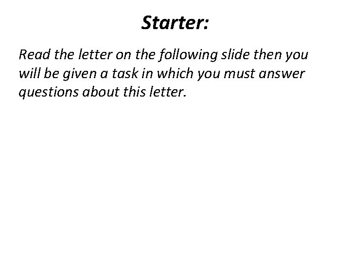 Starter: Read the letter on the following slide then you will be given a