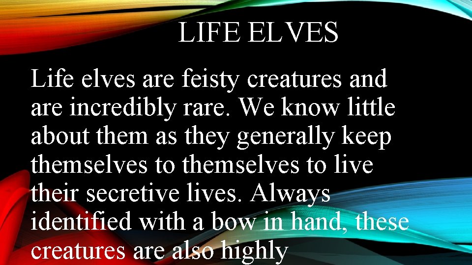 LIFE ELVES Life elves are feisty creatures and are incredibly rare. We know little