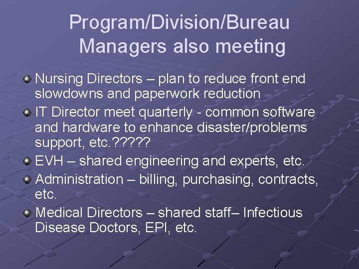 Program/Division/Bureau Managers also meeting Nursing Directors – plan to reduce front end slowdowns and