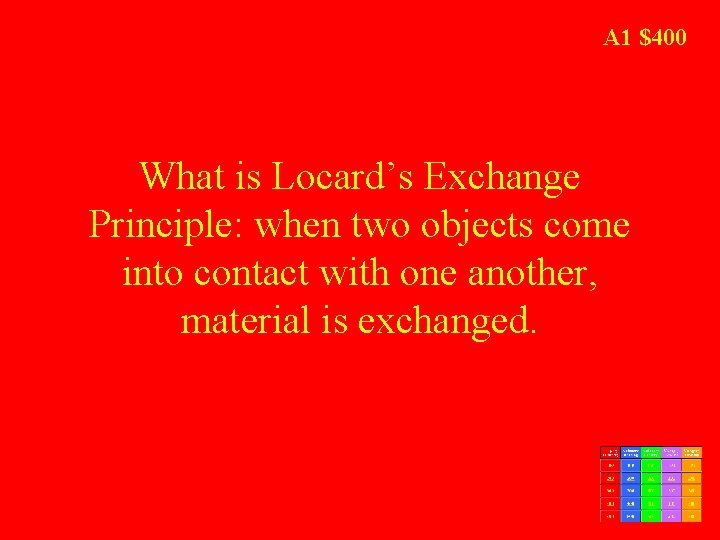 A 1 $400 What is Locard’s Exchange Principle: when two objects come into contact