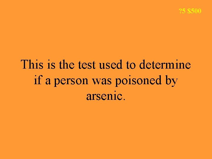 ? 5 $500 This is the test used to determine if a person was