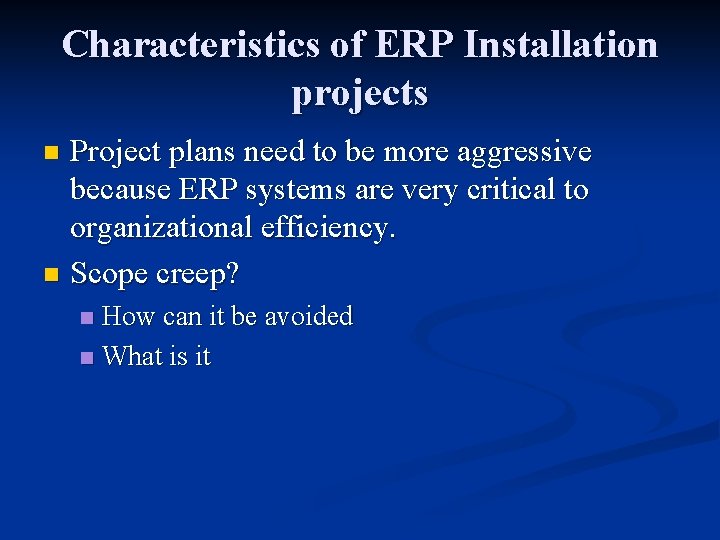 Characteristics of ERP Installation projects Project plans need to be more aggressive because ERP