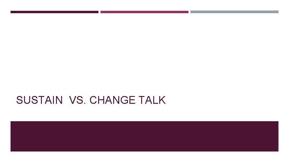 SUSTAIN VS. CHANGE TALK 