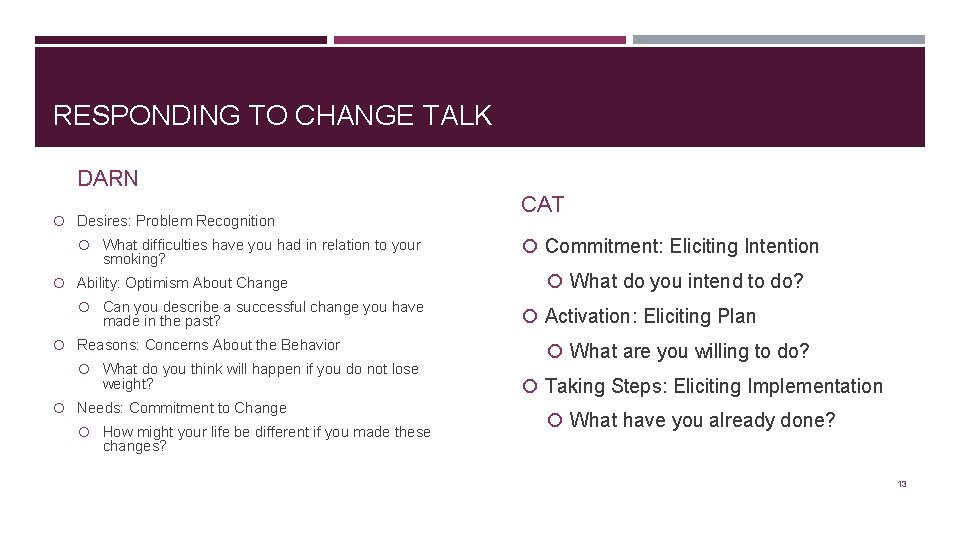 RESPONDING TO CHANGE TALK DARN Desires: Problem Recognition What difficulties have you had in