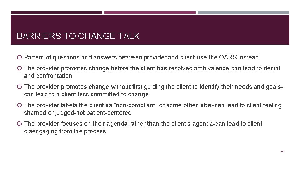 BARRIERS TO CHANGE TALK Pattern of questions and answers between provider and client-use the