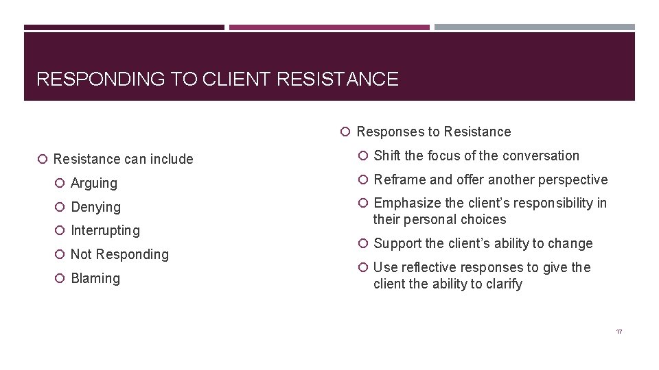RESPONDING TO CLIENT RESISTANCE Responses to Resistance can include Shift the focus of the