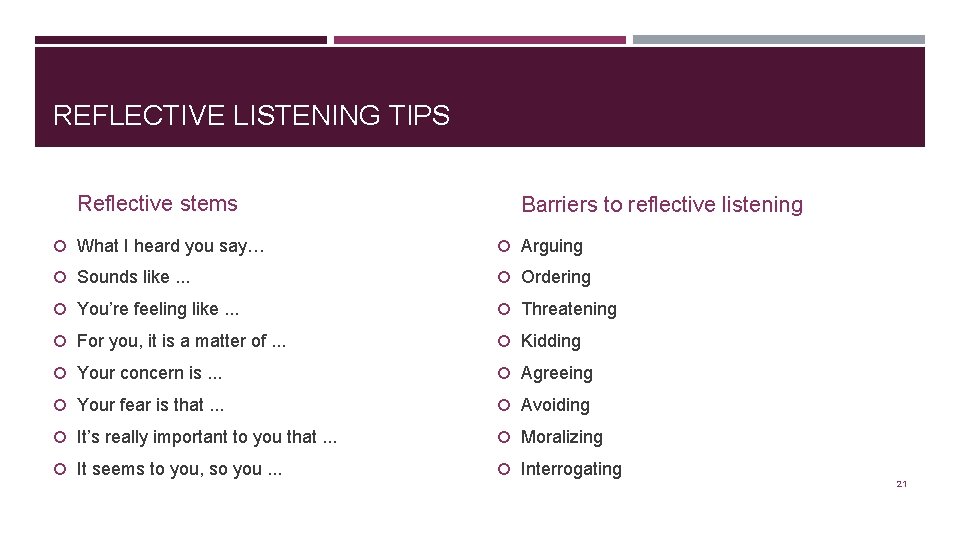 REFLECTIVE LISTENING TIPS Reflective stems Barriers to reflective listening What I heard you say…