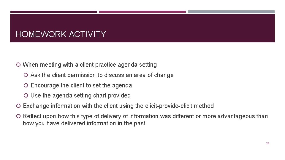 HOMEWORK ACTIVITY When meeting with a client practice agenda setting Ask the client permission