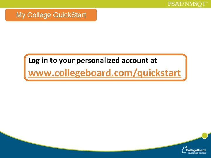 My College Quick. Start Log in to your personalized account at www. collegeboard. com/quickstart