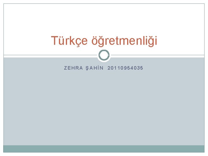 Türkçe öğretmenliği ZEHRA ŞAHİN 20110954035 