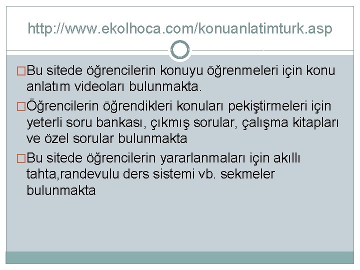 http: //www. ekolhoca. com/konuanlatimturk. asp �Bu sitede öğrencilerin konuyu öğrenmeleri için konu anlatım videoları