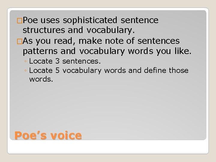 �Poe uses sophisticated sentence structures and vocabulary. �As you read, make note of sentences