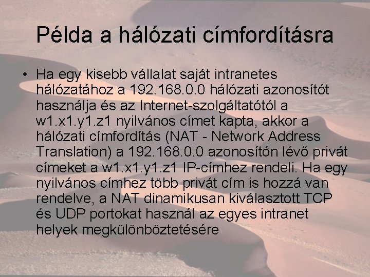 Példa a hálózati címfordításra • Ha egy kisebb vállalat saját intranetes hálózatához a 192.