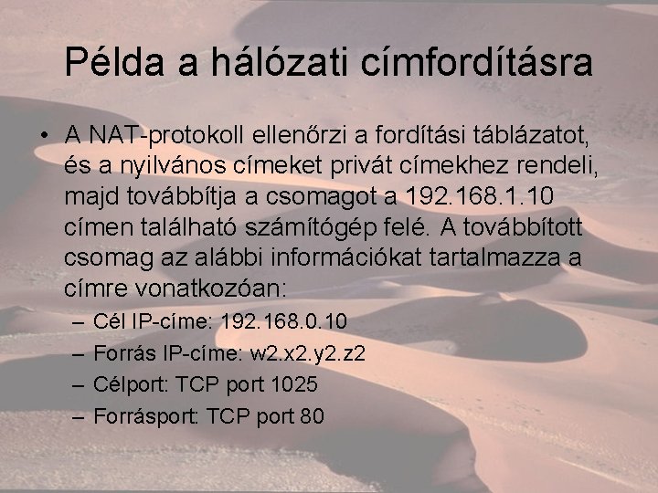 Példa a hálózati címfordításra • A NAT-protokoll ellenőrzi a fordítási táblázatot, és a nyilvános