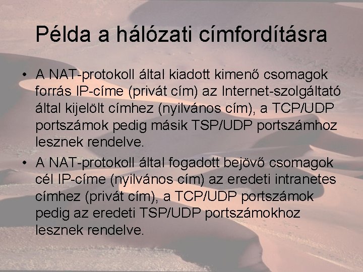 Példa a hálózati címfordításra • A NAT-protokoll által kiadott kimenő csomagok forrás IP-címe (privát