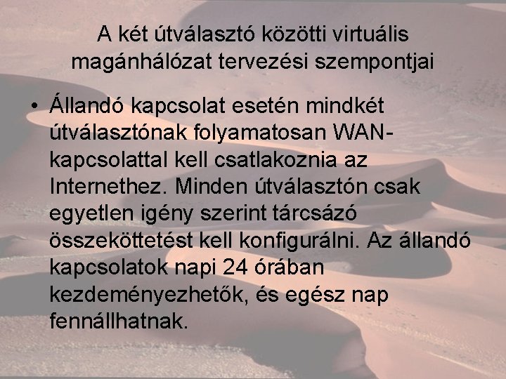 A két útválasztó közötti virtuális magánhálózat tervezési szempontjai • Állandó kapcsolat esetén mindkét útválasztónak