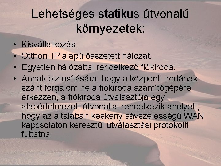 Lehetséges statikus útvonalú környezetek: • • Kisvállalkozás. Otthoni IP alapú összetett hálózat. Egyetlen hálózattal