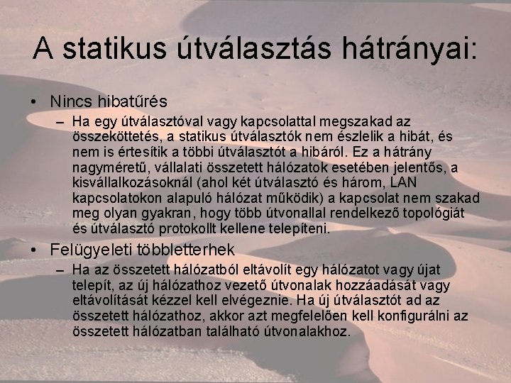 A statikus útválasztás hátrányai: • Nincs hibatűrés – Ha egy útválasztóval vagy kapcsolattal megszakad