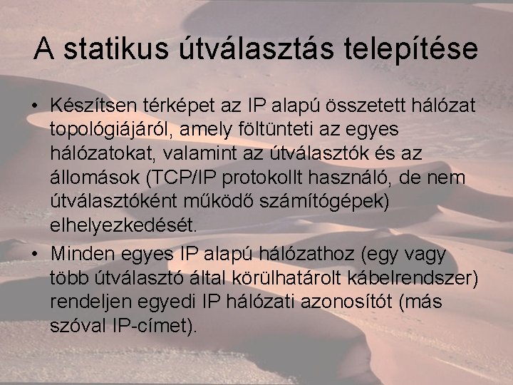 A statikus útválasztás telepítése • Készítsen térképet az IP alapú összetett hálózat topológiájáról, amely