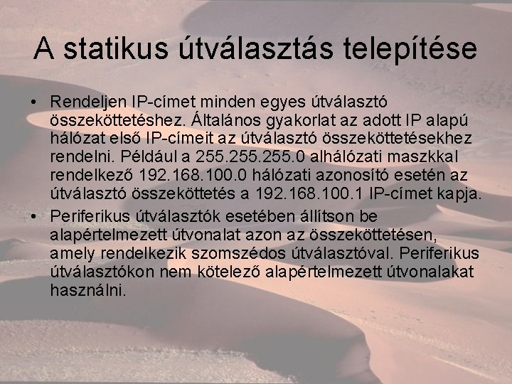 A statikus útválasztás telepítése • Rendeljen IP-címet minden egyes útválasztó összeköttetéshez. Általános gyakorlat az