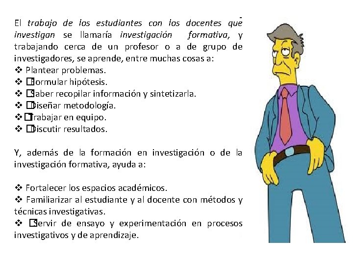 El trabajo de los estudiantes con los docentes que investigan se llamaría investigación formativa,