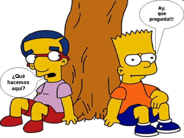 Ay, que pregunta!!! ¿Qué hacemos aquí? 