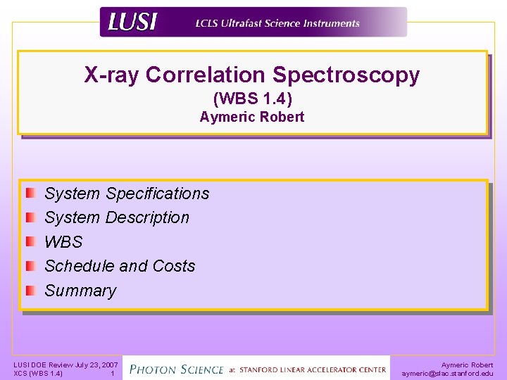 X-ray Correlation Spectroscopy (WBS 1. 4) Aymeric Robert System Specifications System Description WBS Schedule