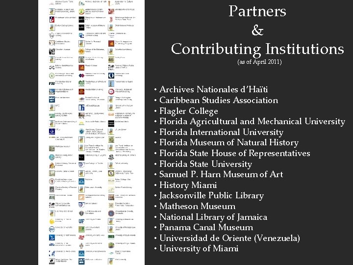 Partners & Contributing Institutions (as of April 2011) • Archives Nationales d’Haïti • Caribbean